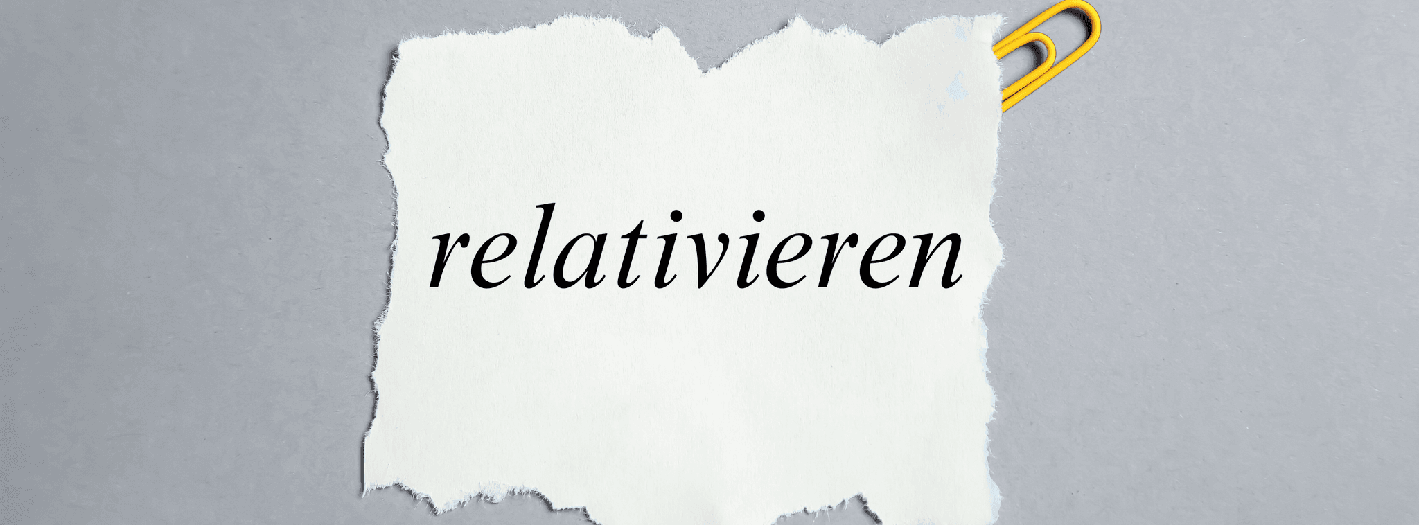 „Relativieren“: Bedeutung und Beispiele