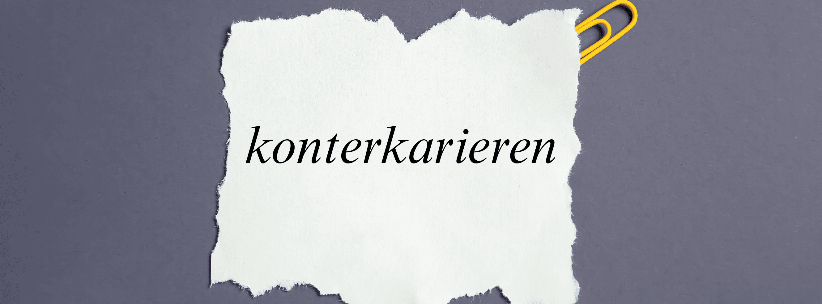 Was bedeutet „konterkariert'? Bedeutung, Anwendung &