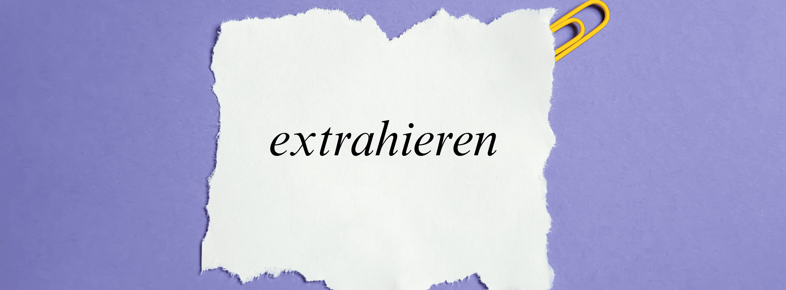 „Extrahieren' – Bedeutung, Herkunft & Anwendung im Alltag