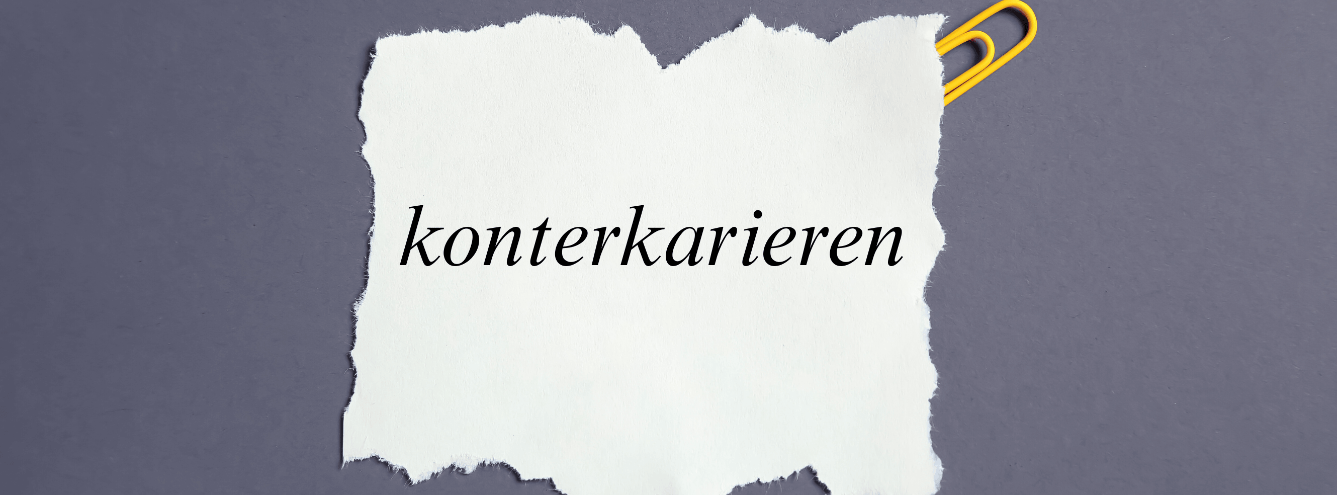 Was bedeutet „konterkariert"? Bedeutung, Anwendung & Beispiele