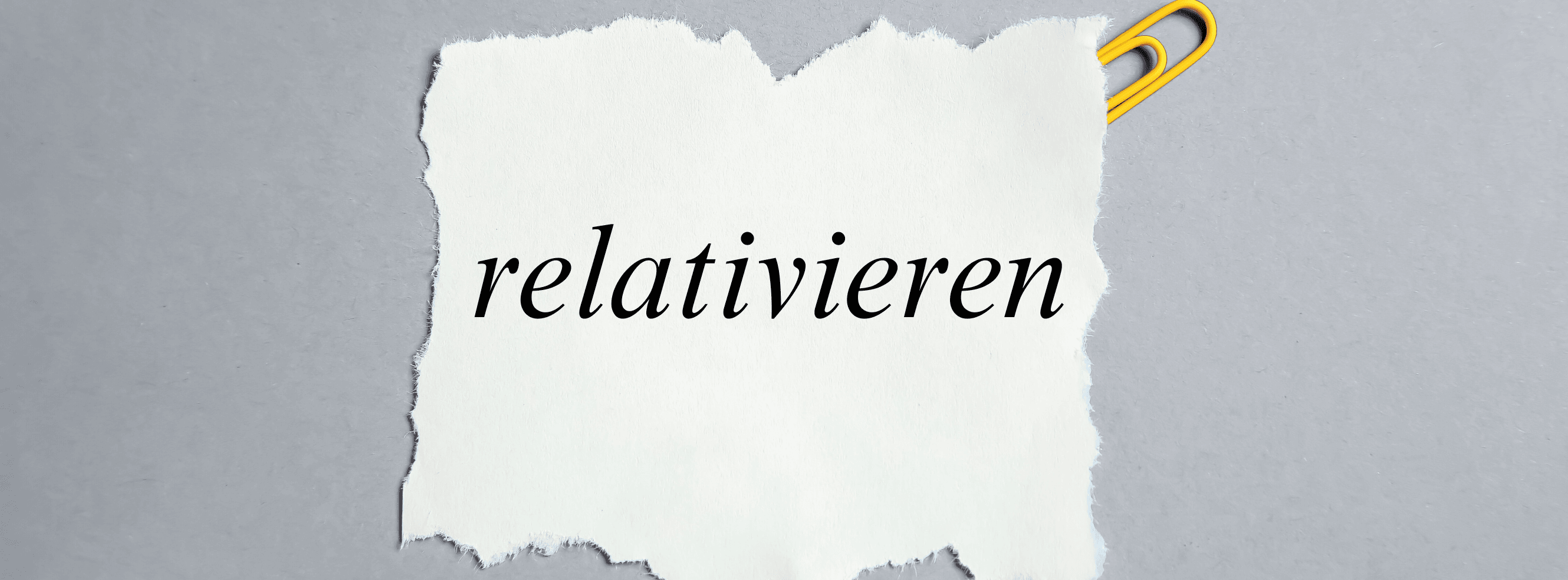 „Relativieren' – Bedeutung, Beispiele & richtige Anwendung