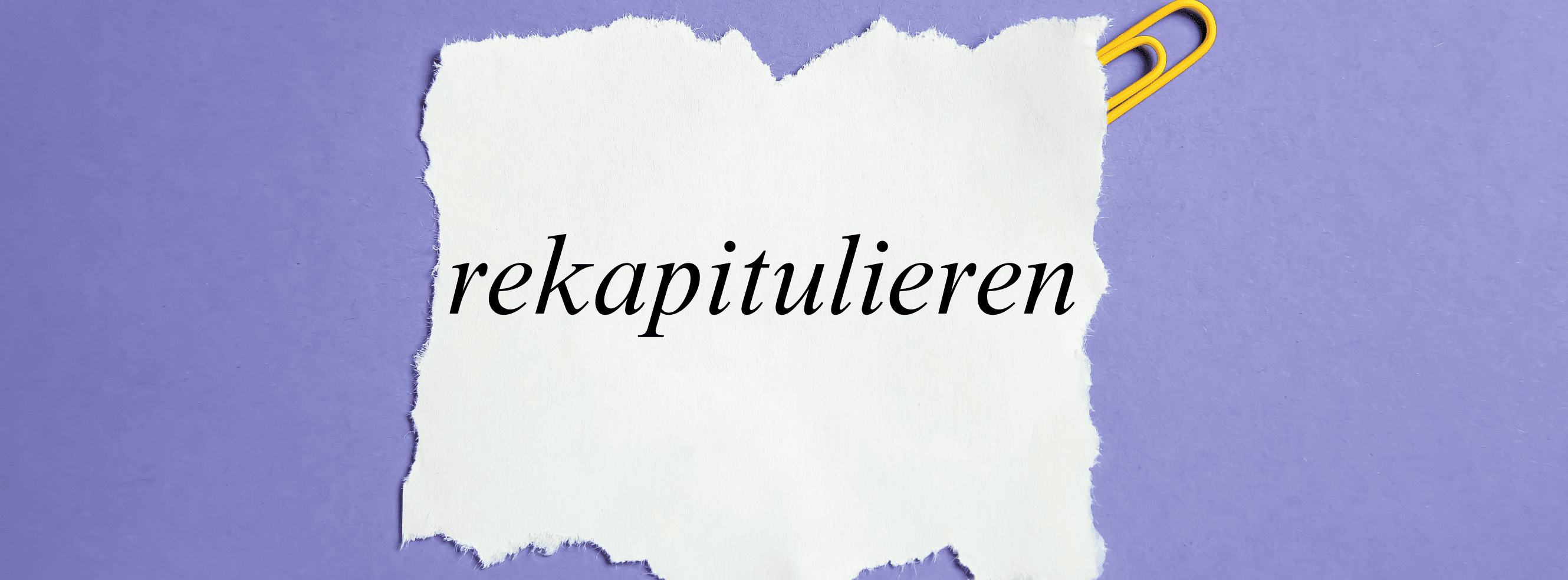 „Rekapitulieren' – Bedeutung, Herkunft & Anwendung